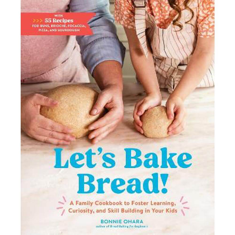 Let's Bake Bread!: A Family Cookbook to Foster Learning, Curiosity, and Skill Building in Your Kids (Hardback) - Bonnie Ohara